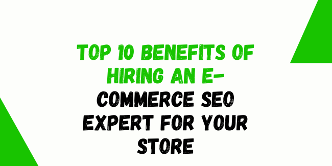 Top 10 Benefits of Hiring an E-commerce SEO Expert for Your Store