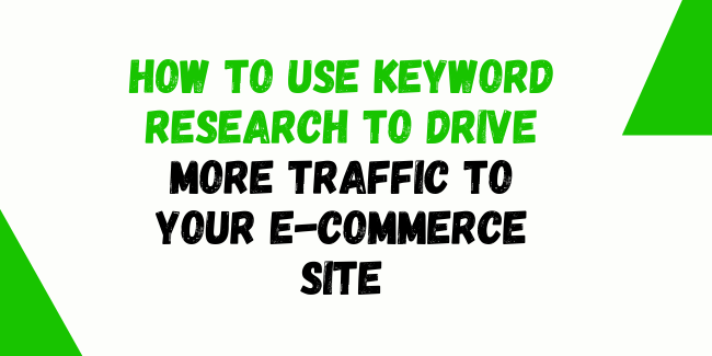 How to Use Keyword Research to Drive More Traffic to Your E-commerce Site